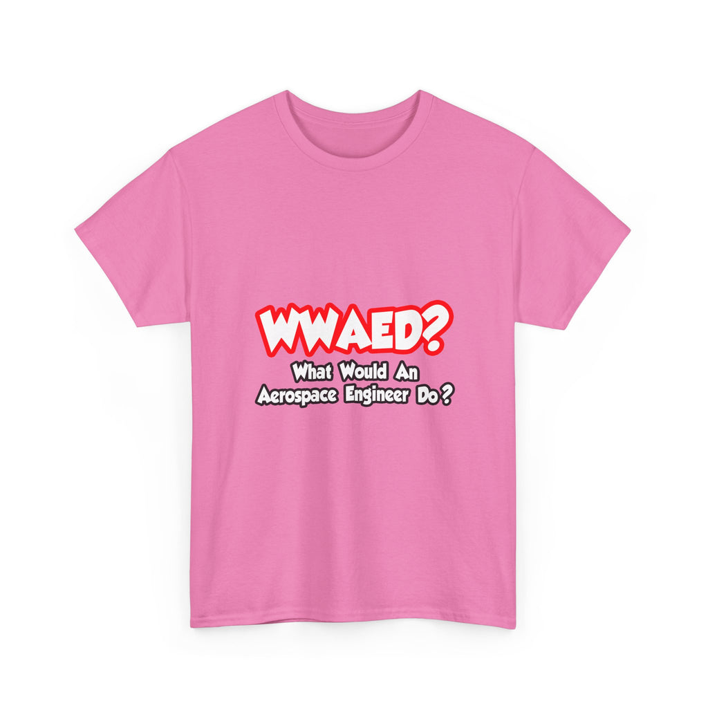 WWAED...What Would an Aerospace Engineer Do - Unisex Heavy Cotton Tee
