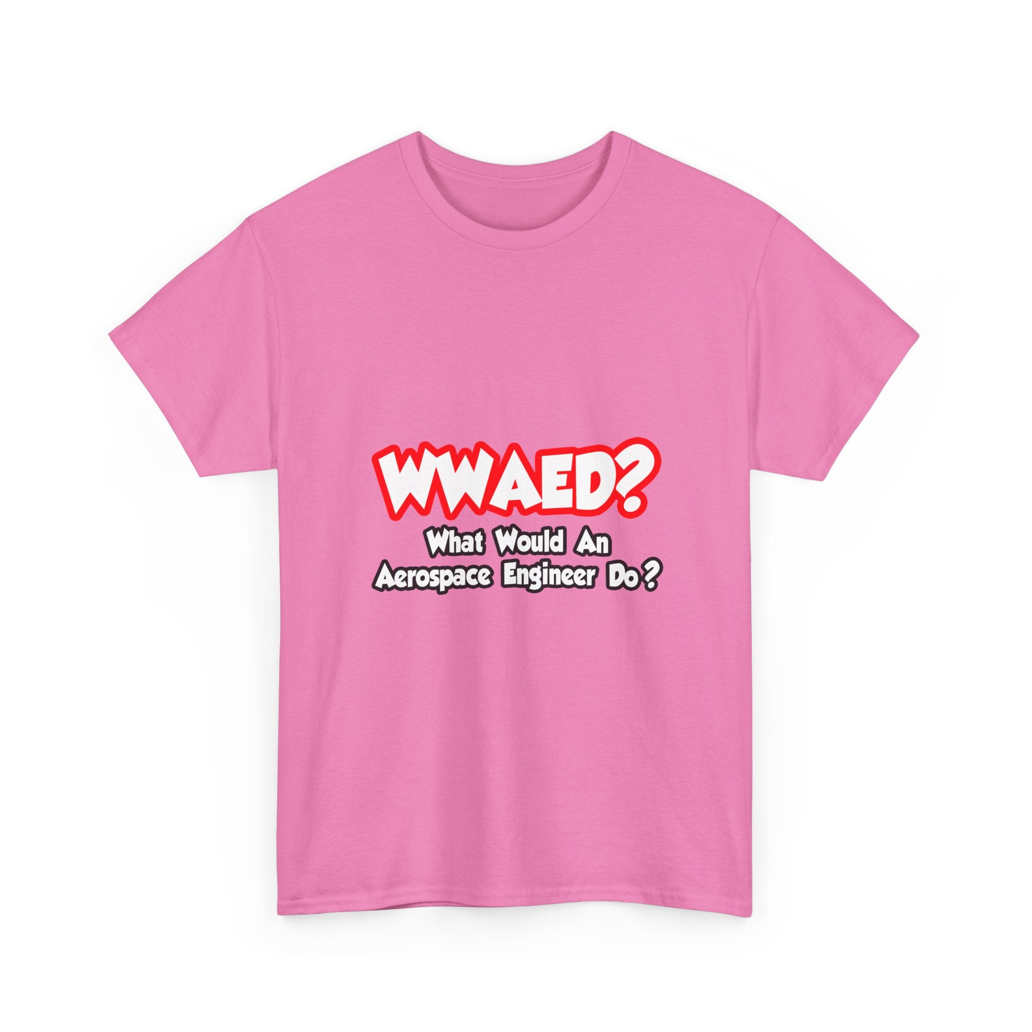 WWAED...What Would an Aerospace Engineer Do - Unisex Heavy Cotton Tee