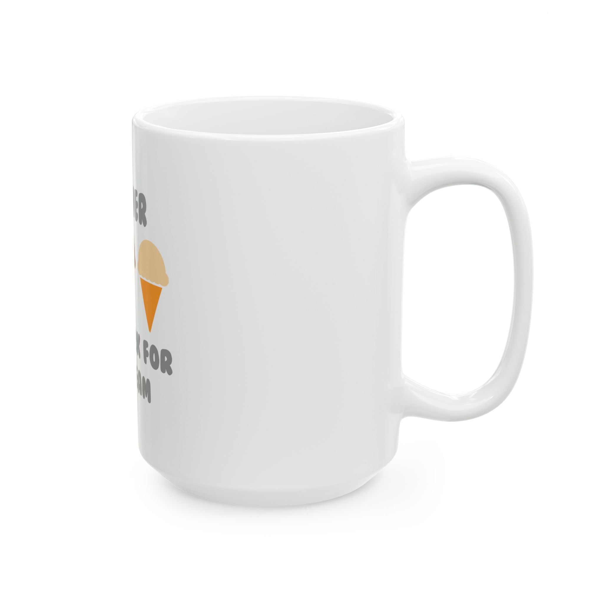 Teacher ... Will Work For Ice Cream - Ceramic Mug, (11oz, 15oz)