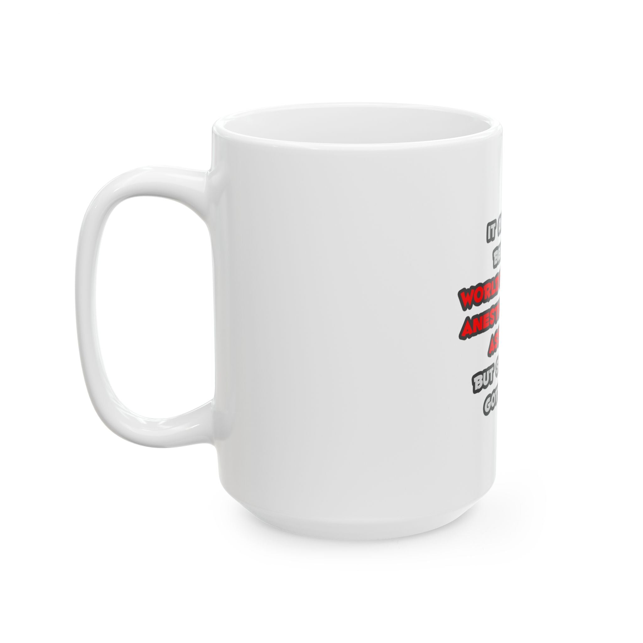 World's Greatest Anesthesiologist Asst Joke - Ceramic Mug, (11oz, 15oz)