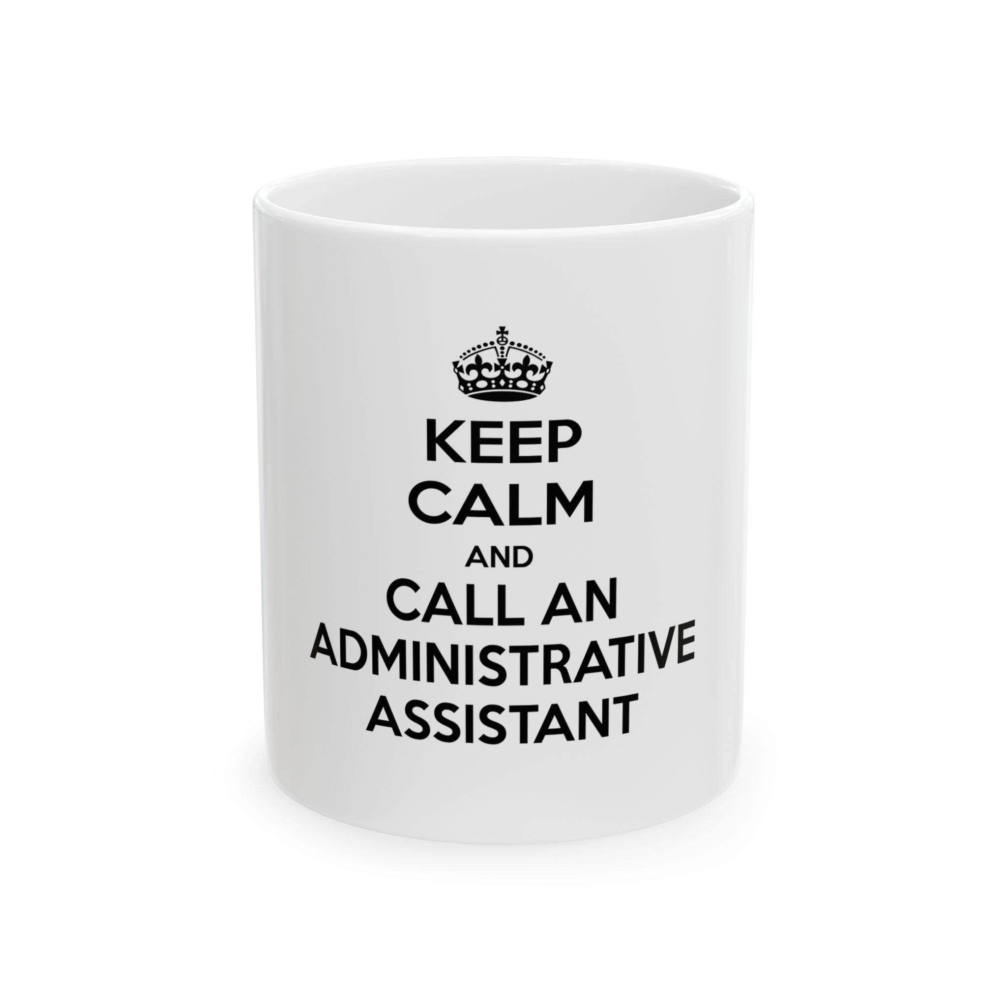Keep Calm and Call an Administrative Assistant - Ceramic Mug, (11oz, 15oz)