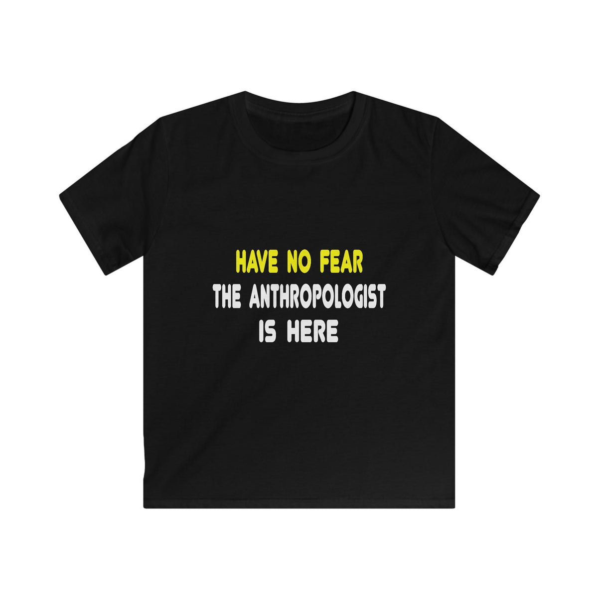 Have No Fear, The Anthropologist Is Here - Kids Softstyle Tee