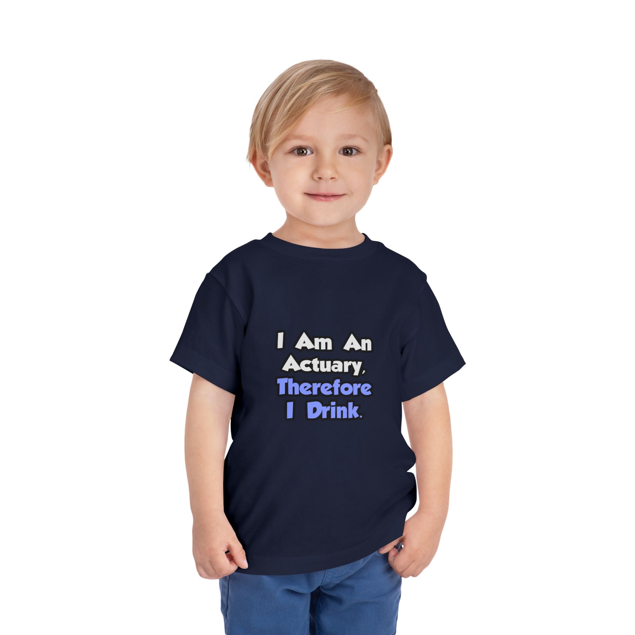 I Am An Actuary, Therefore I Drink - Toddler Short Sleeve Tee