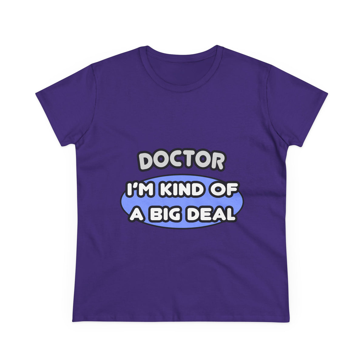 Doctor...Kind of a Big Deal - Women's Midweight Cotton Tee