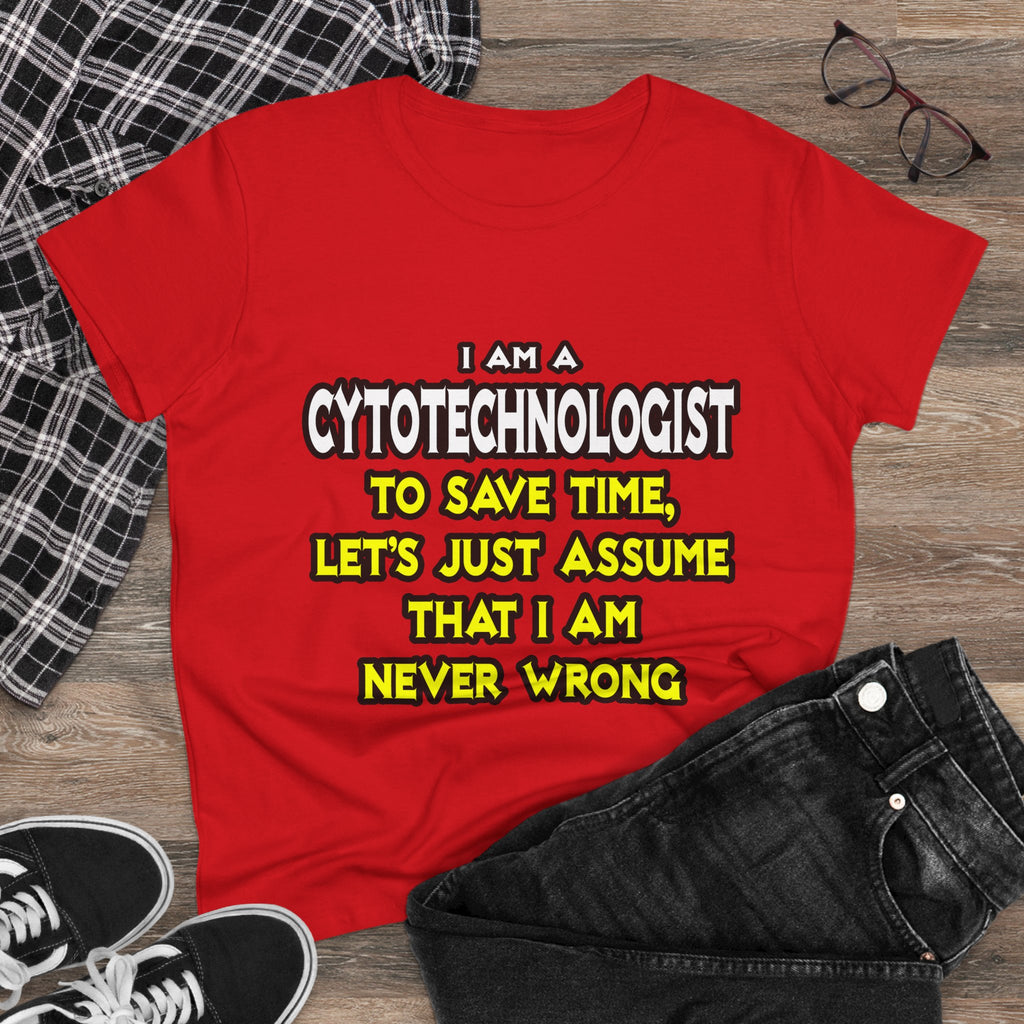 Cytotechnologist .. Assume I Am Never Wrong - Women's Midweight Cotton Tee