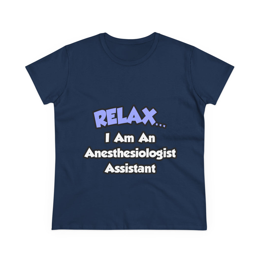 Relax .. I am an Anesthesiologist Assistant - Women's Midweight Cotton Tee
