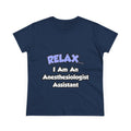 Relax .. I am an Anesthesiologist Assistant - Women's Midweight Cotton Tee