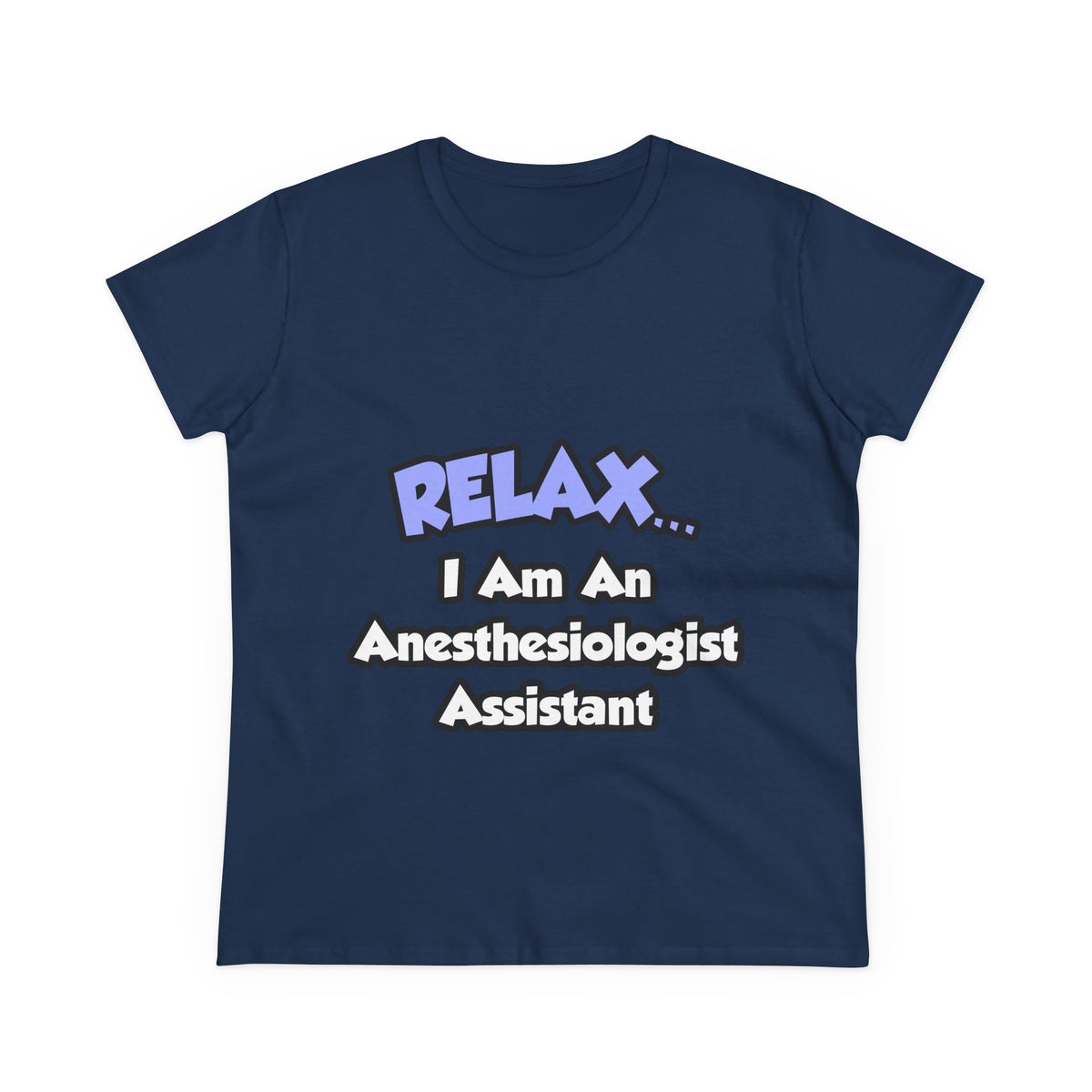 Relax .. I am an Anesthesiologist Assistant - Women's Midweight Cotton Tee
