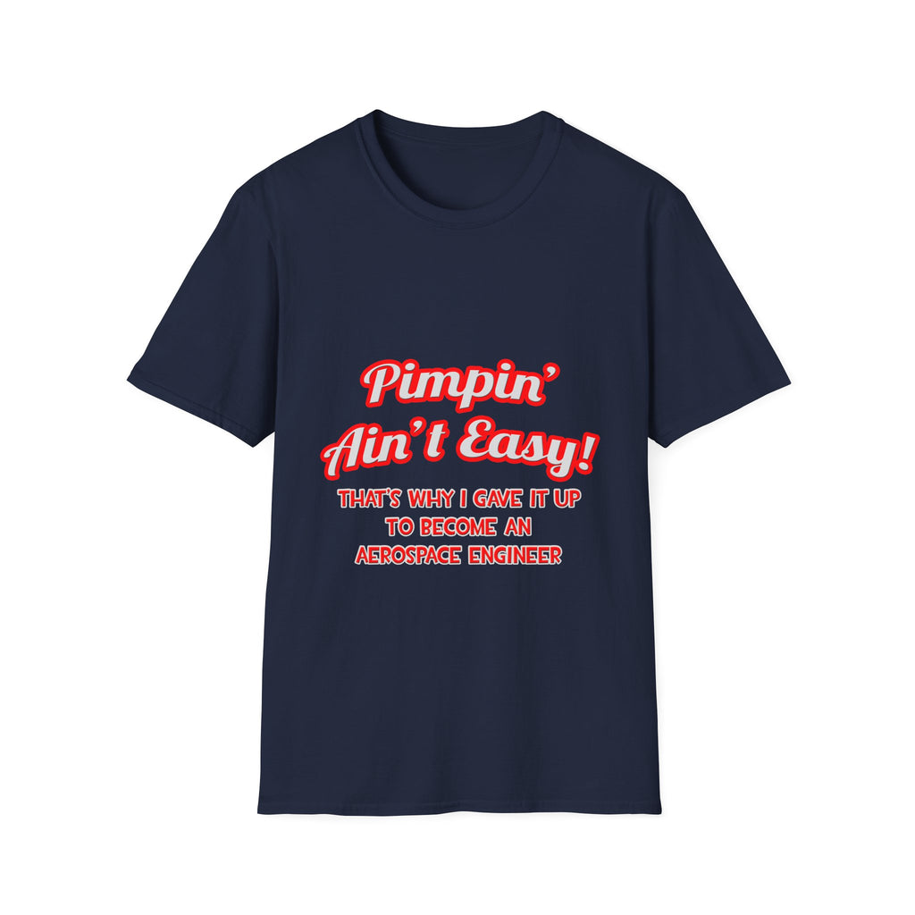 Pimpin' Ain't Easy .. Aerospace Engineer - Unisex Softstyle T-Shirt
