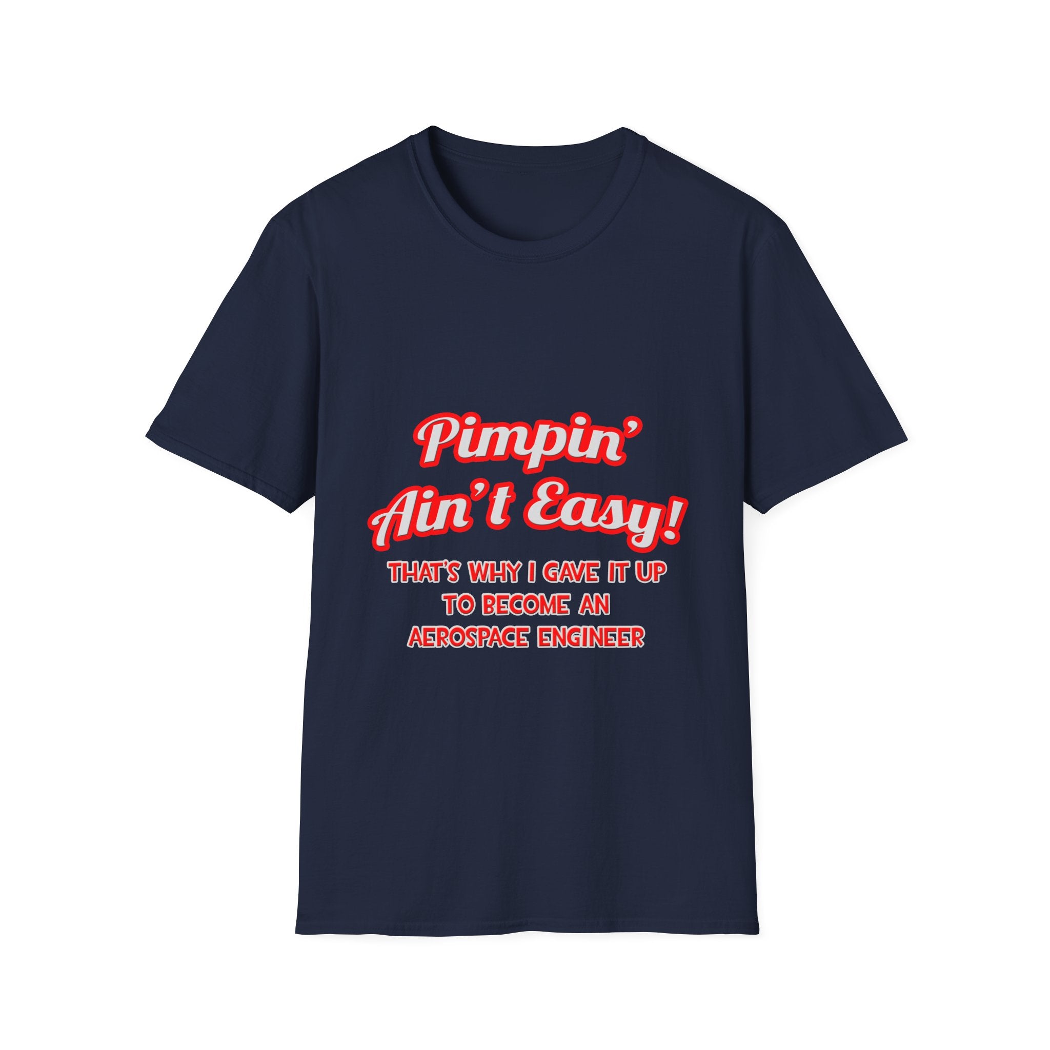 Pimpin' Ain't Easy .. Aerospace Engineer - Unisex Softstyle T-Shirt