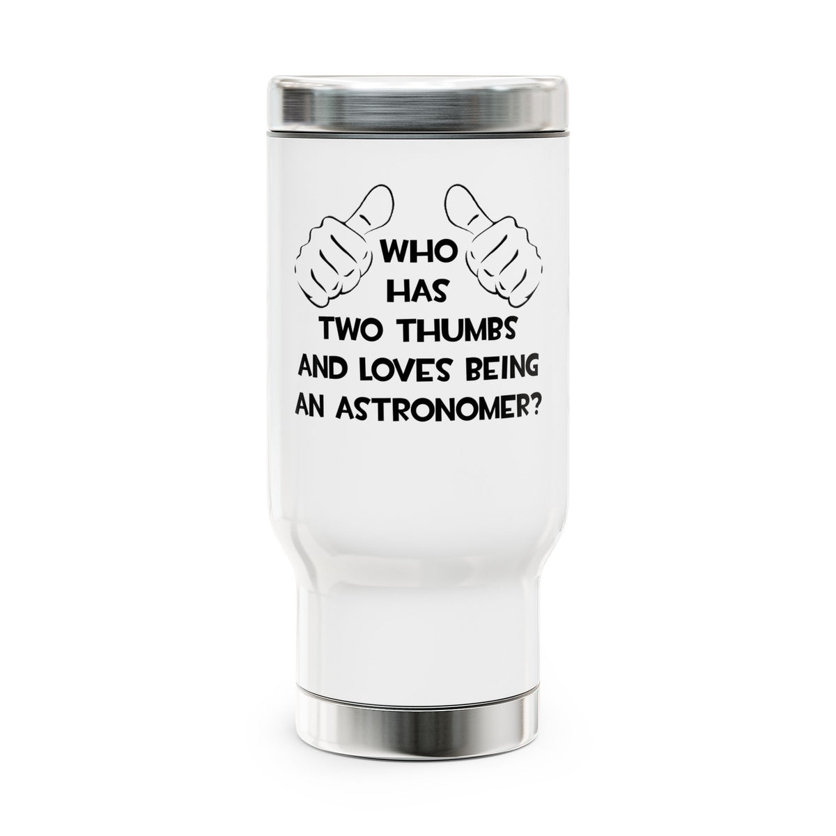 Two Thumbs and Loves Being an Astronomer - Stainless Steel Travel Mug with Handle, 14oz