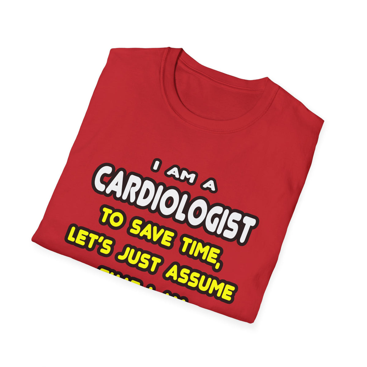 Funny Cardiologist T Shirts and Gifts - Unisex Softstyle T-Shirt