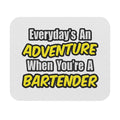 Everyday's An Adventure...Bartender - Mouse Pad (Rectangle)