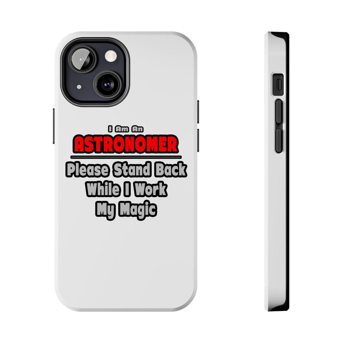 Astronomer ... Stand Back ... Work My Magic - Tough Phone Cases