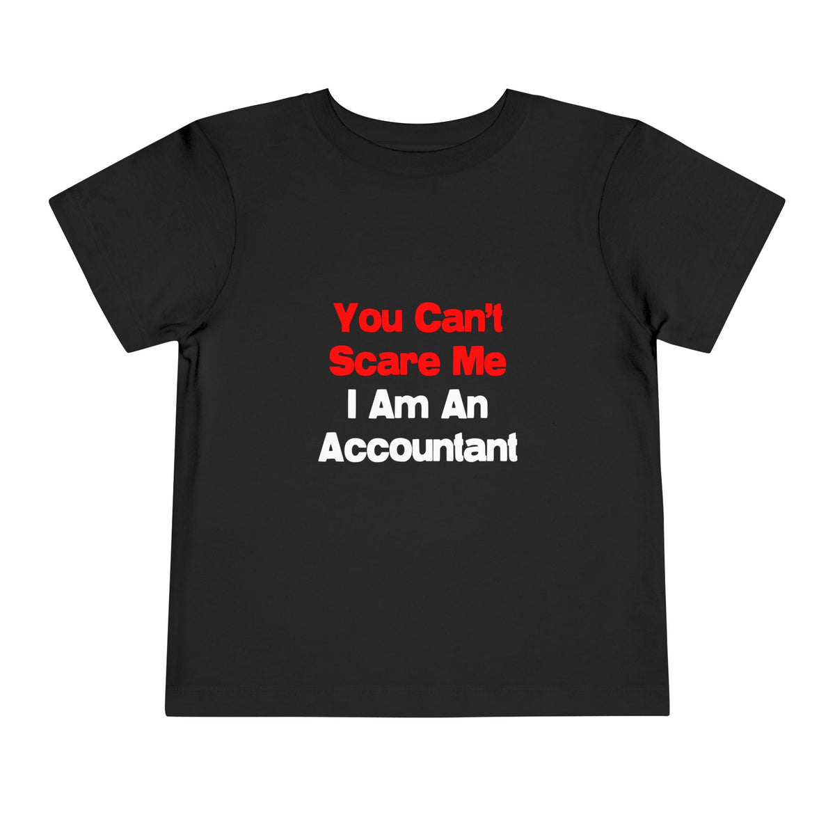 You Can't Scare Me...Accountant - Toddler Short Sleeve Tee