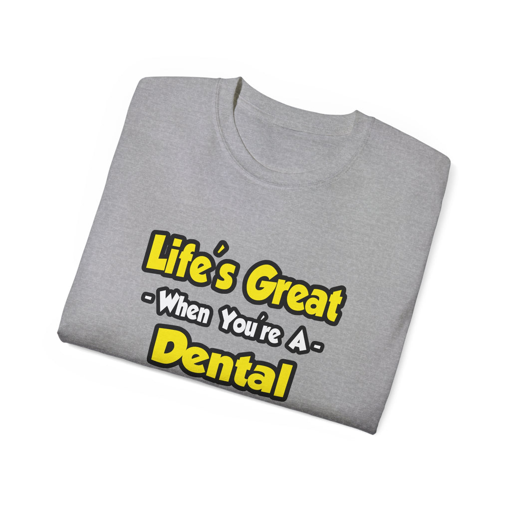 Life's Great When You're a Dental Hygienist - Unisex Ultra Cotton Tee