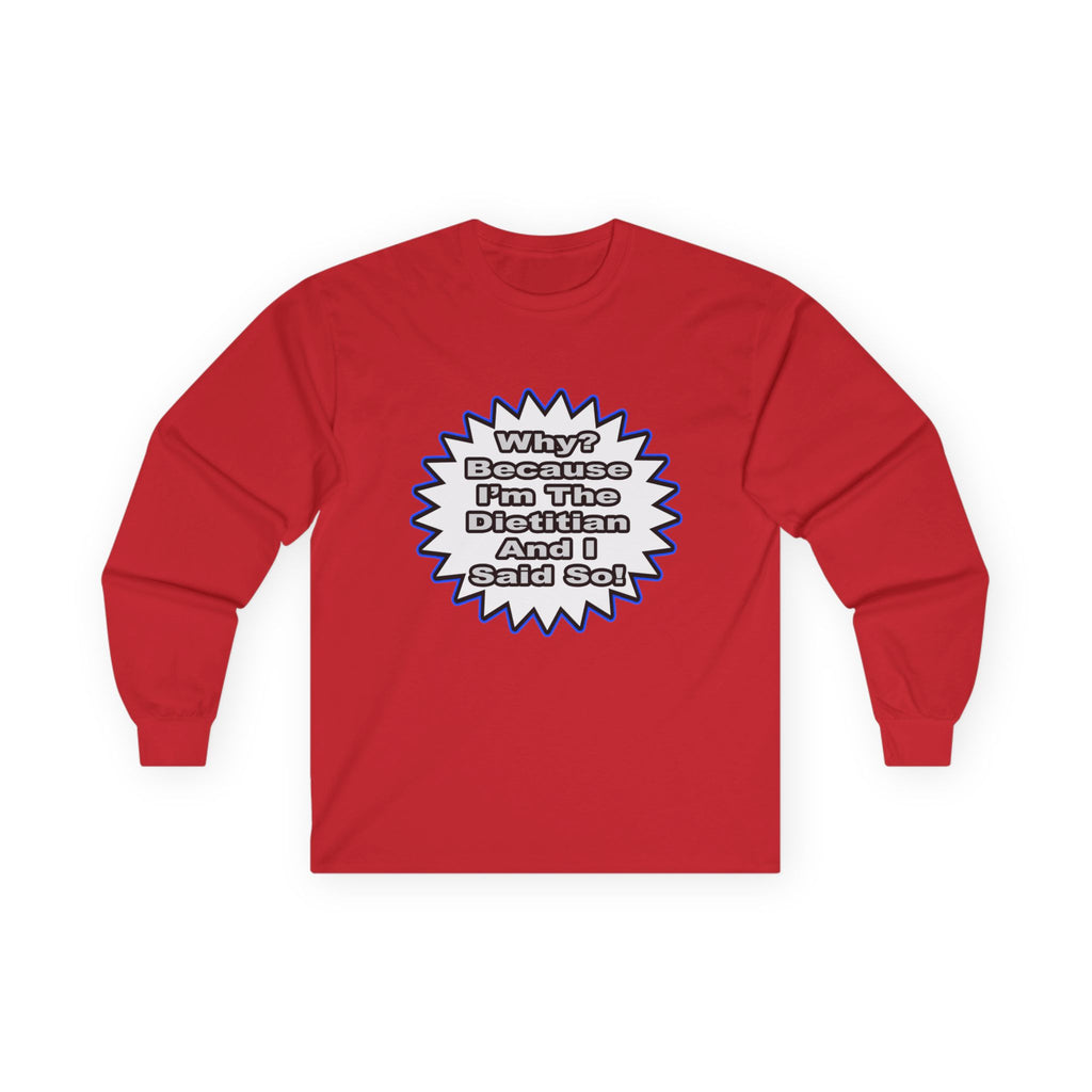 Dietitian...Because I Said So - Unisex Ultra Cotton Long Sleeve Tee