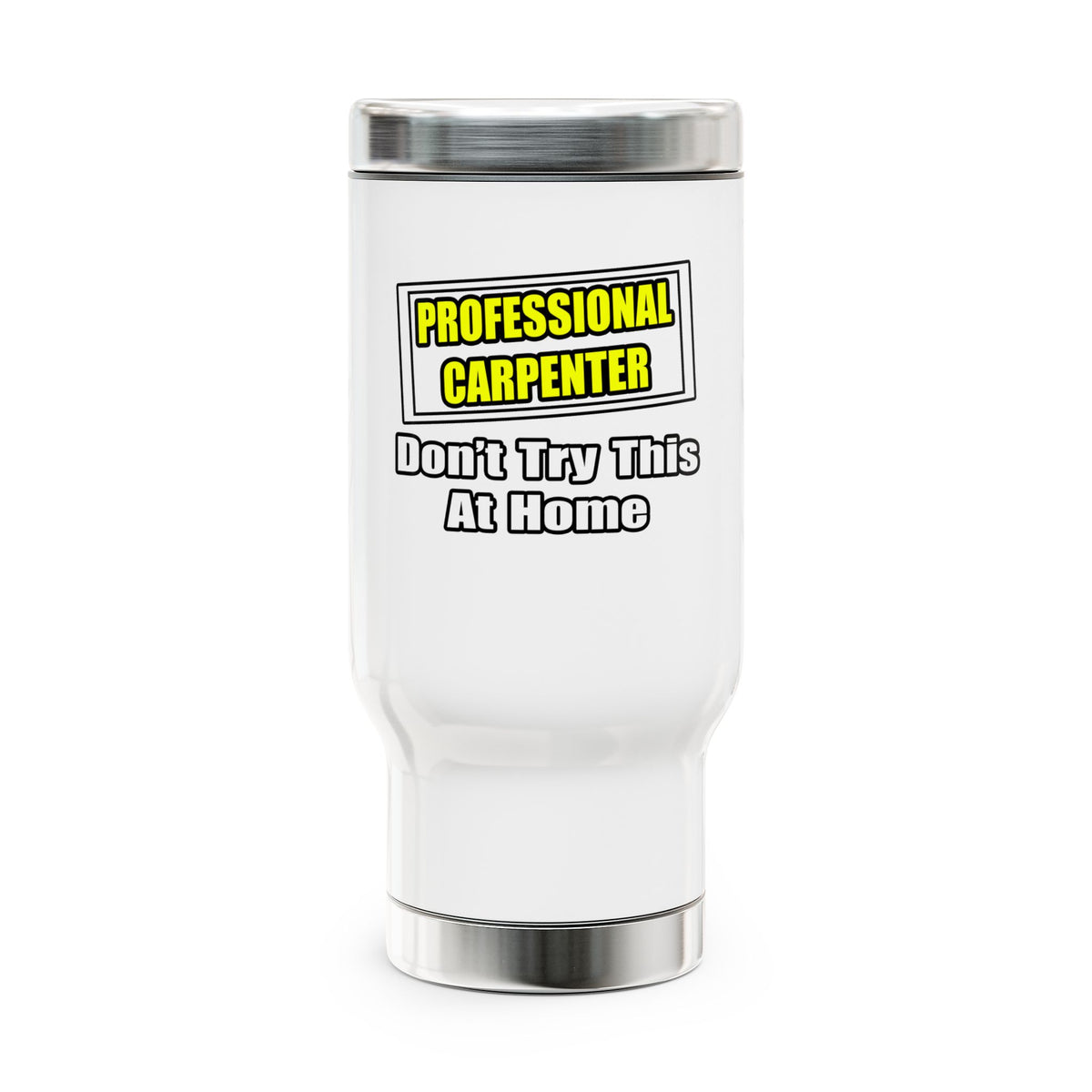 Professional Carpenter...Don't Try This At Home - Stainless Steel Travel Mug with Handle, 14oz