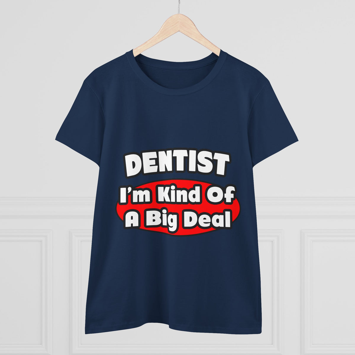 Dentist...Big Deal - Women's Midweight Cotton Tee
