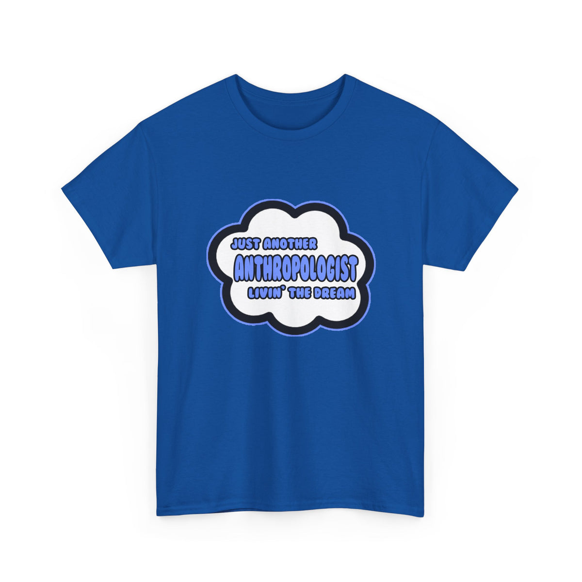 Anthropologist .. Livin' The Dream - Unisex Heavy Cotton Tee