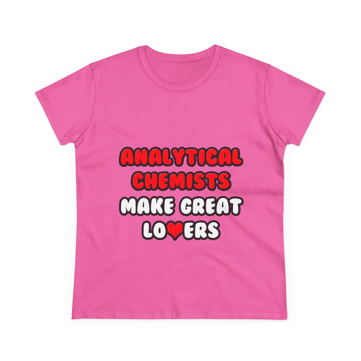 Analytical Chemists Make Great Lovers - Women's Midweight Cotton Tee