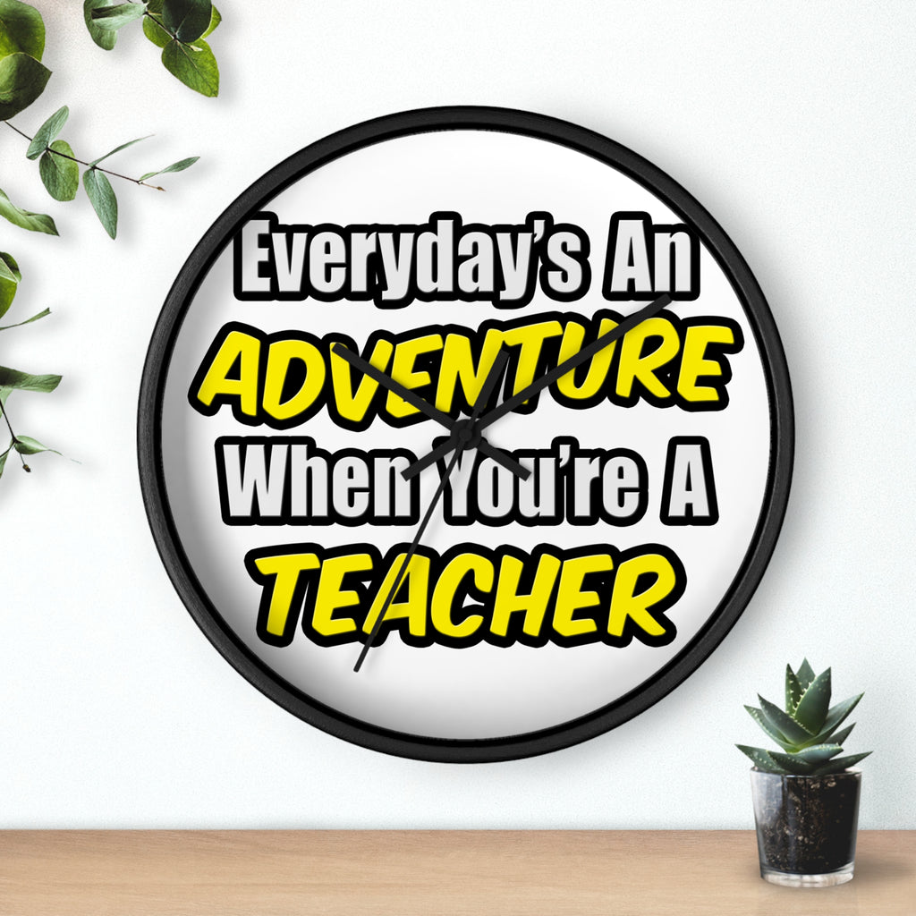 Everyday's An Adventure...Teacher - Wall Clock