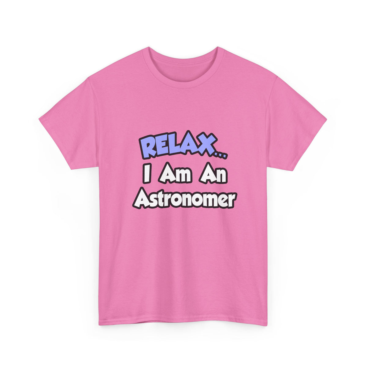 Relax...I'm An Astronomer - Unisex Heavy Cotton Tee