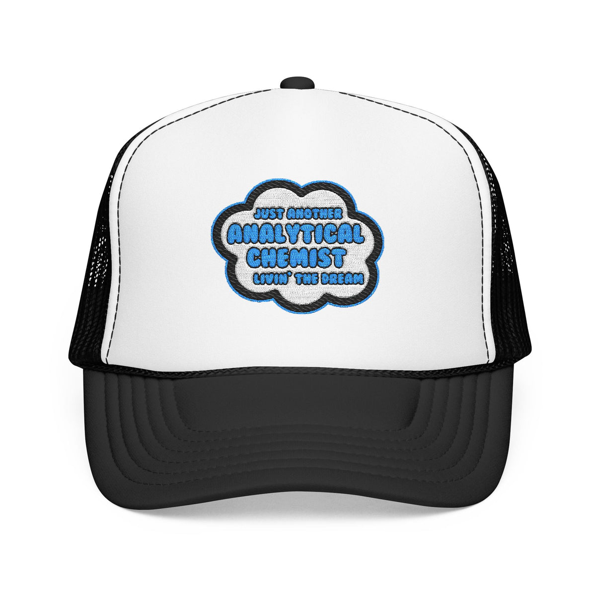 Analytical Chemist .. Livin' The Dream - Foam Trucker Hat
