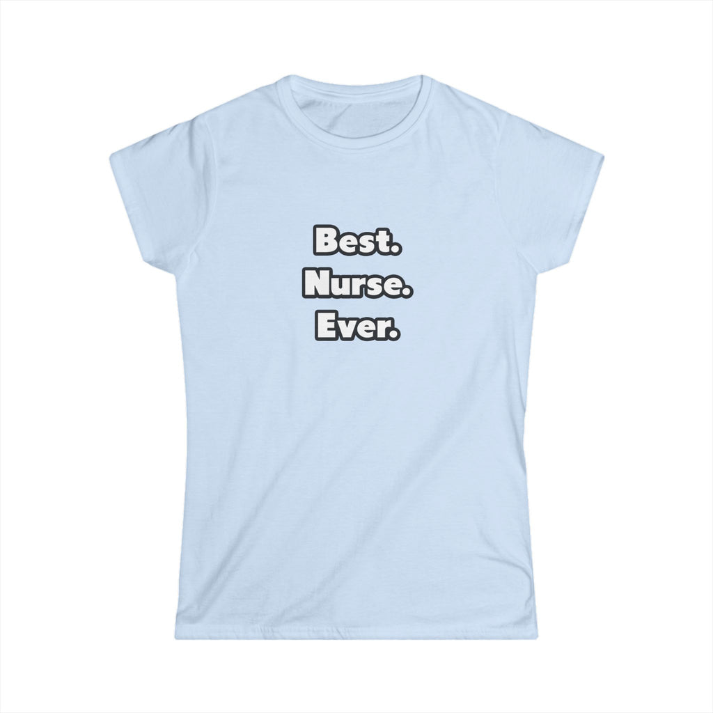 Best. Nurse. Ever - Women's Softstyle Tee