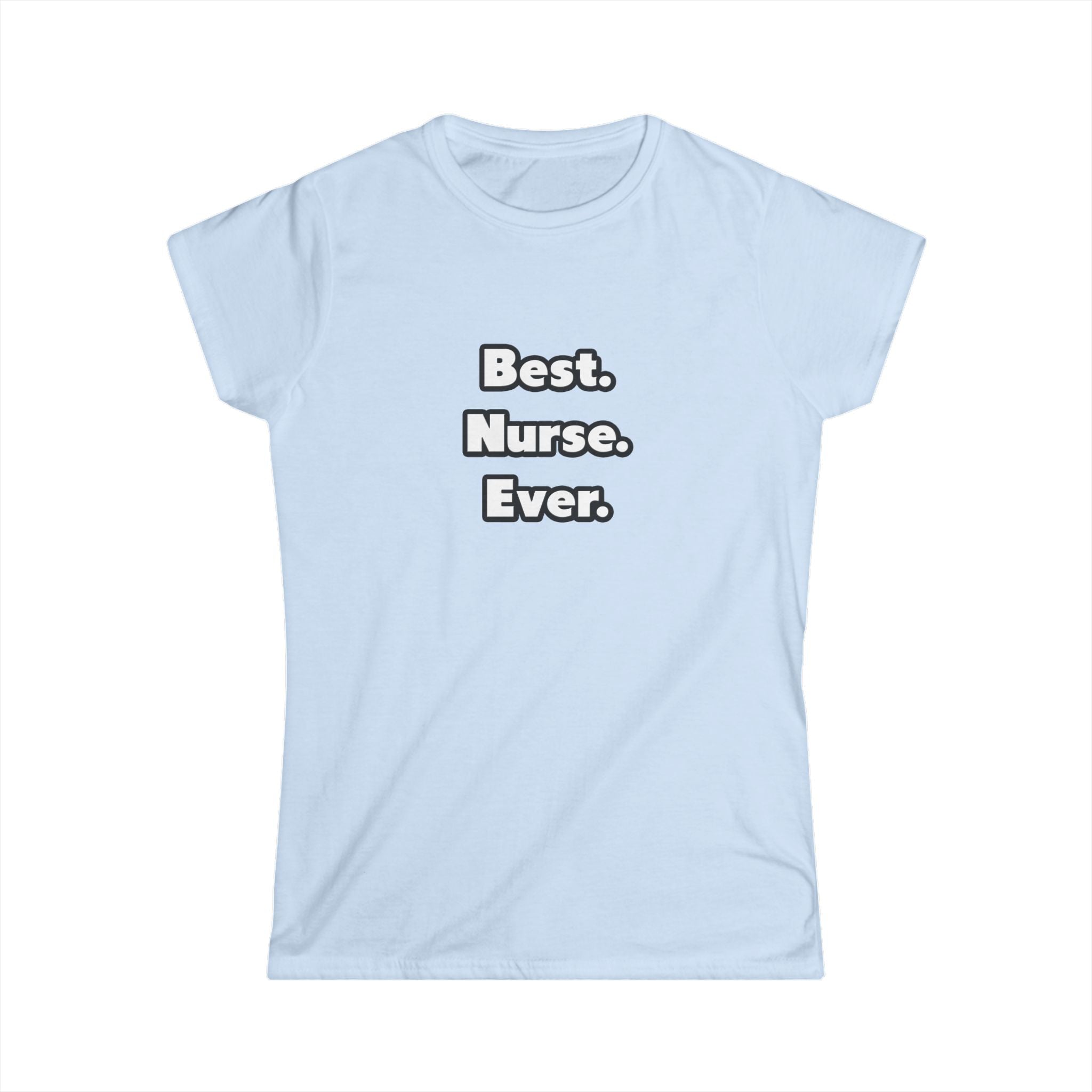 Best. Nurse. Ever - Women's Softstyle Tee
