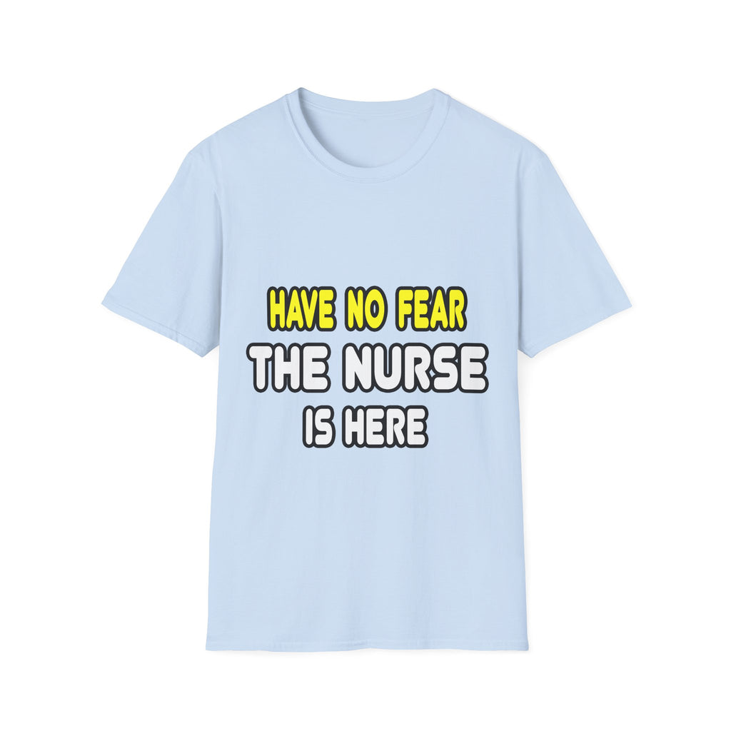 Have No Fear, The Nurse Is Here - Unisex Softstyle T-Shirt