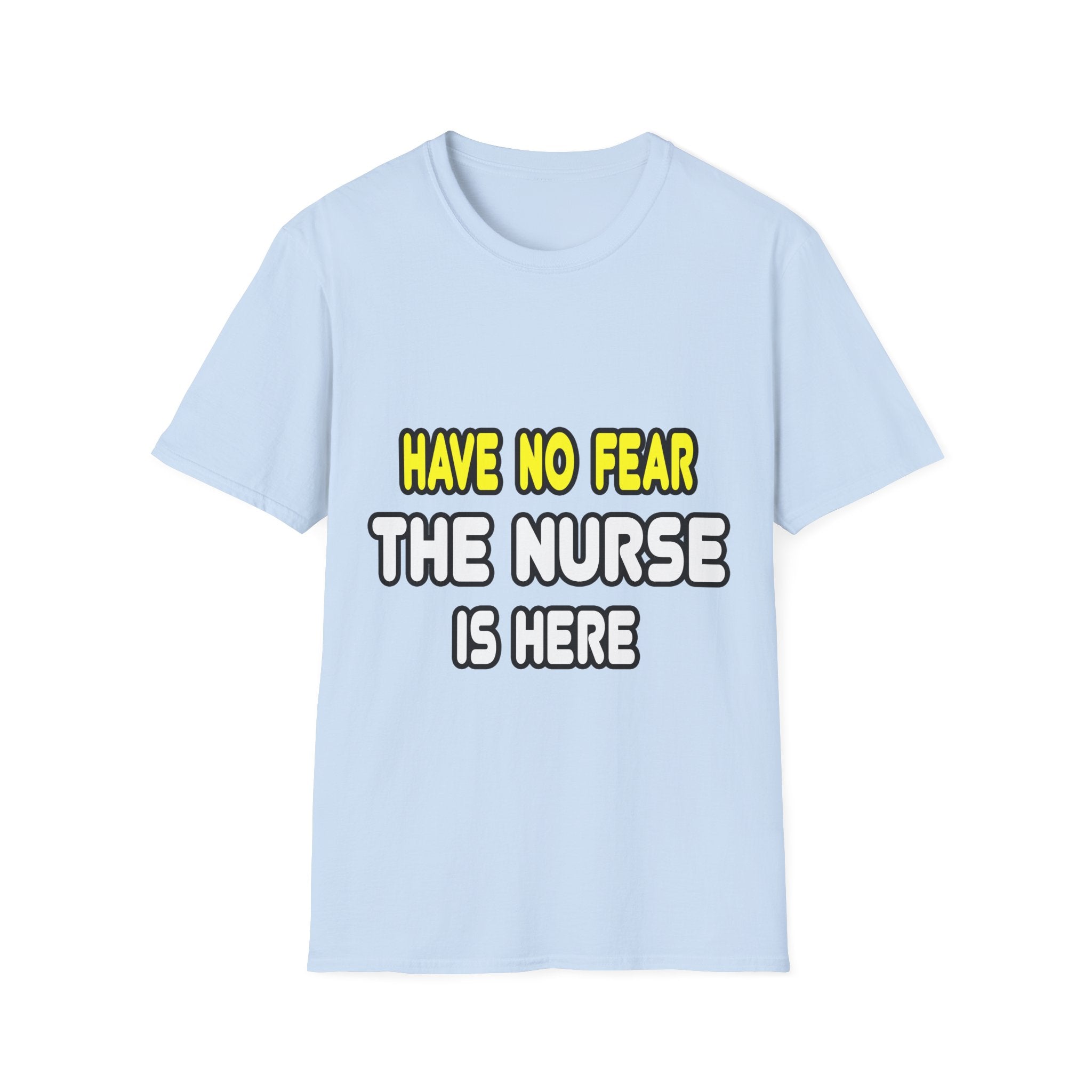 Have No Fear, The Nurse Is Here - Unisex Softstyle T-Shirt