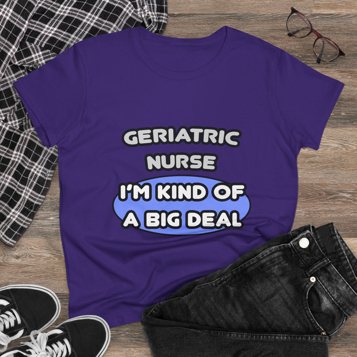 Geriatric Nurse ... I'm Kind of a Big Deal - Women's Midweight Cotton Tee