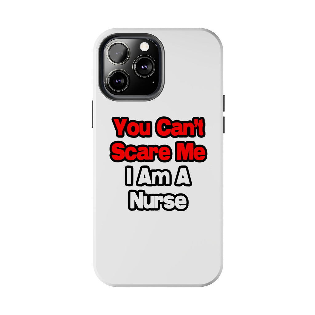 You Can't Scare Me...Nurse - Tough Phone Cases