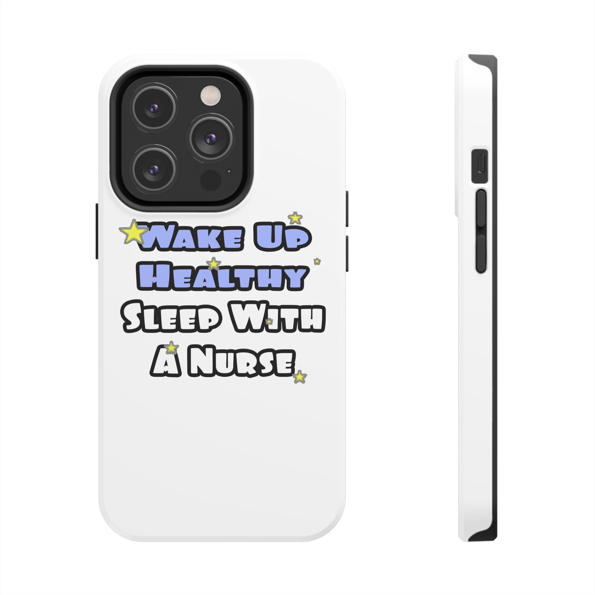 Wake Up Healthy...Sleep With a Nurse - Tough Phone Cases