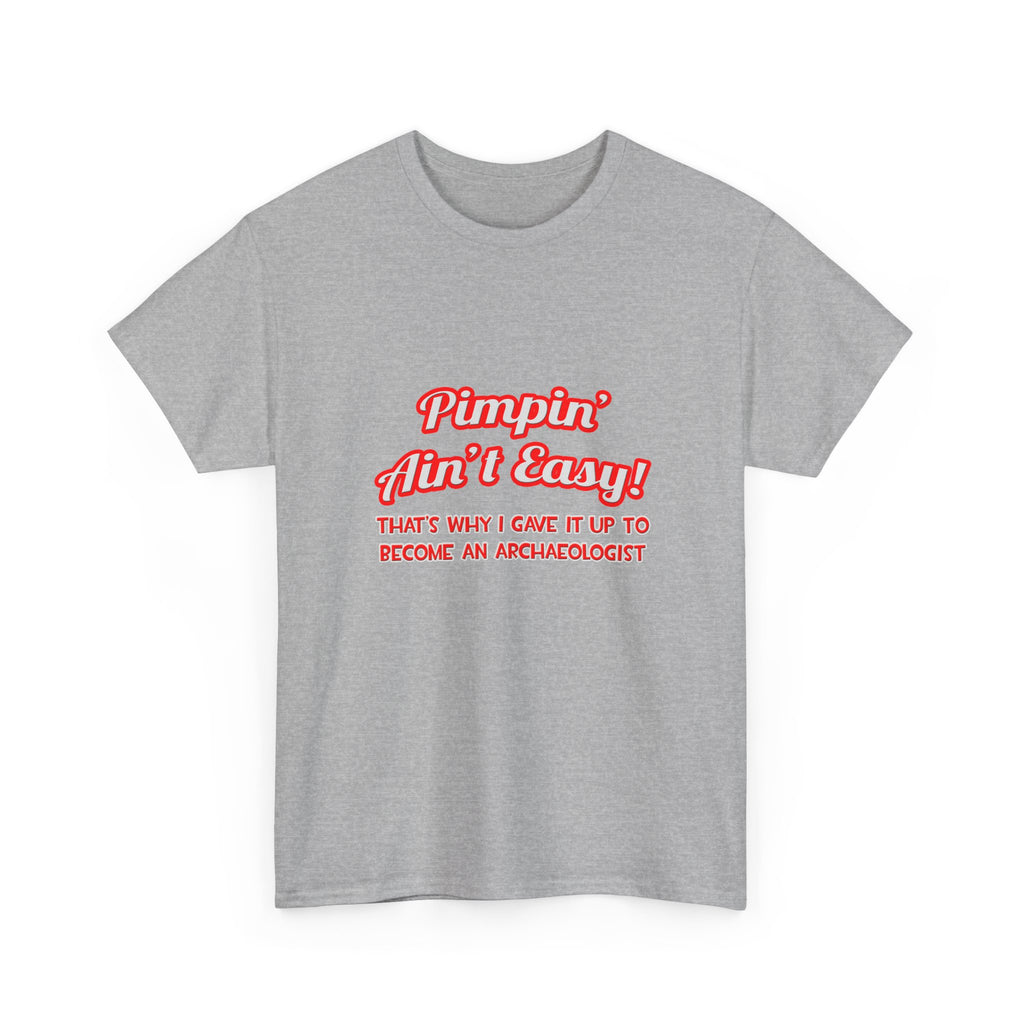 Pimpin' Ain't Easy .. Archaeologist - Unisex Heavy Cotton Tee