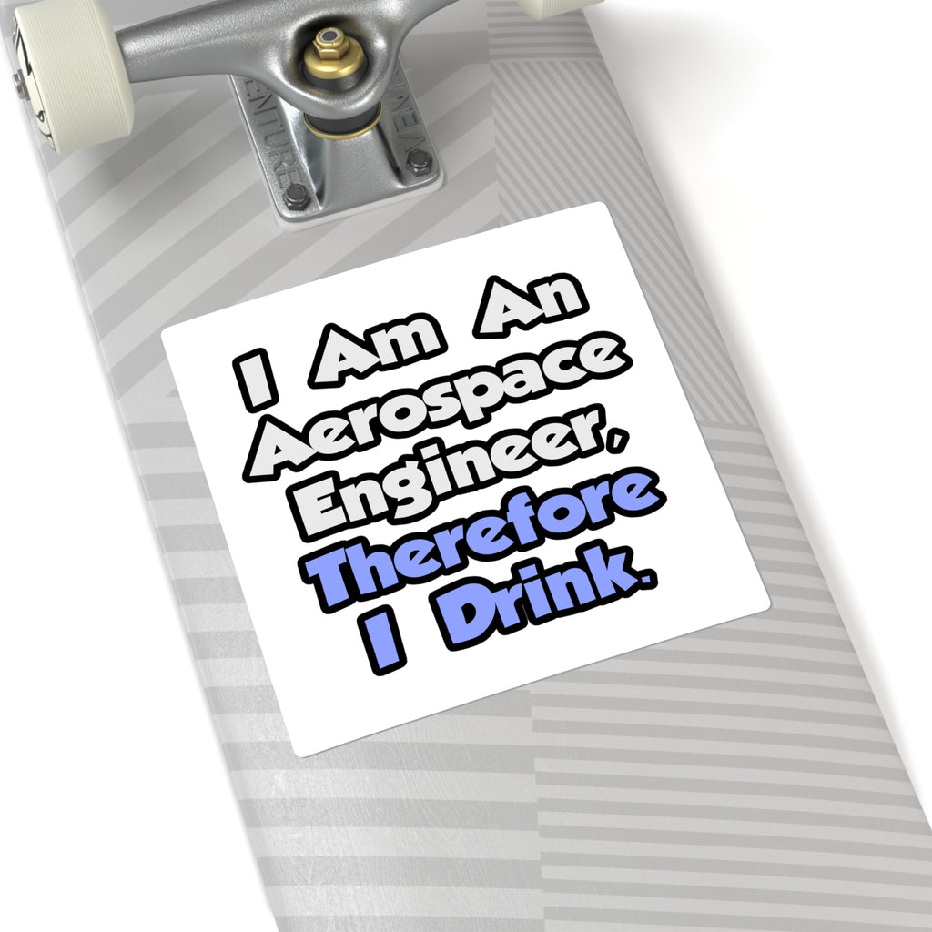 I Am An Aerospace Engineer, Therefore I Drink - Square Stickers