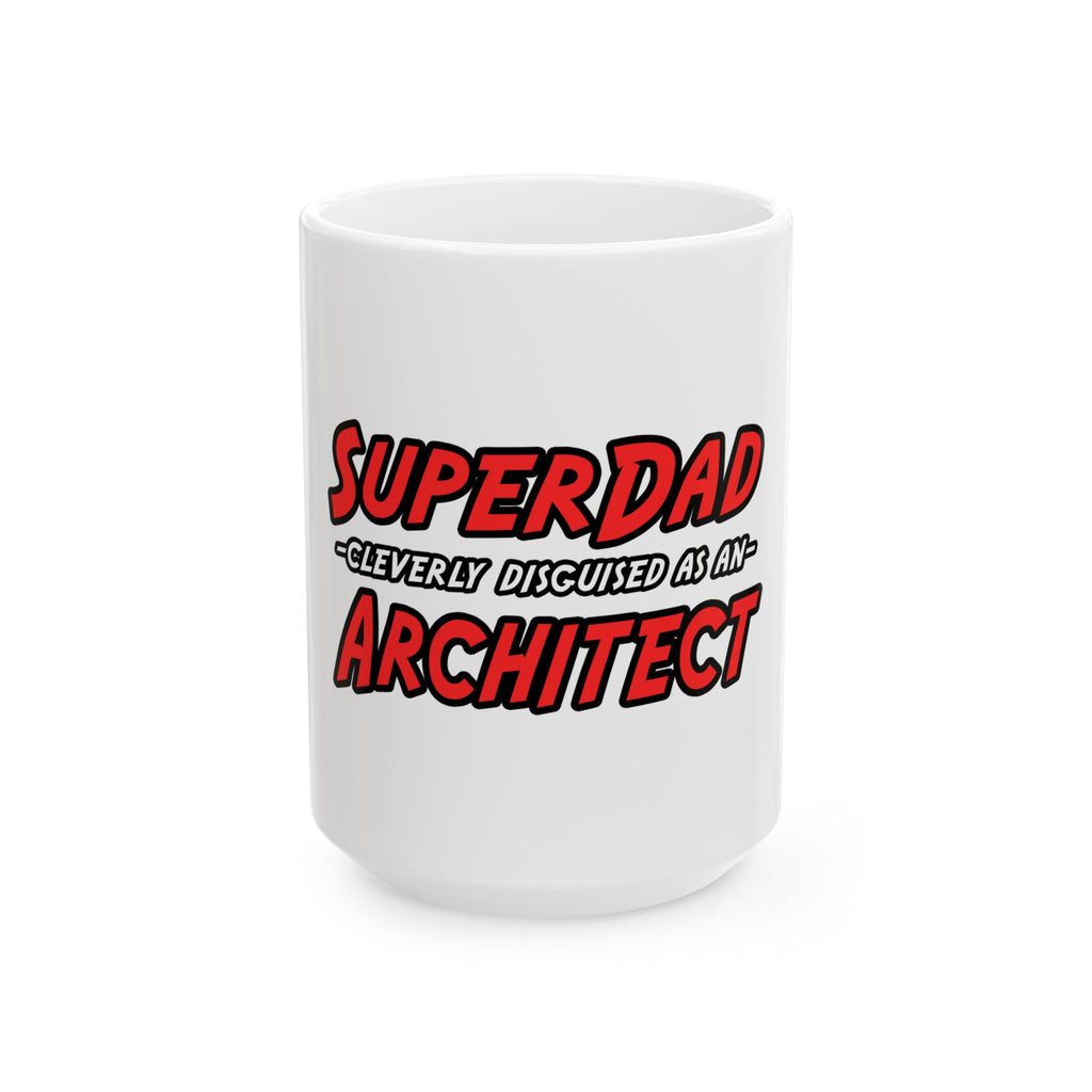 SuperDad...Architect - Ceramic Mug, (11oz, 15oz)