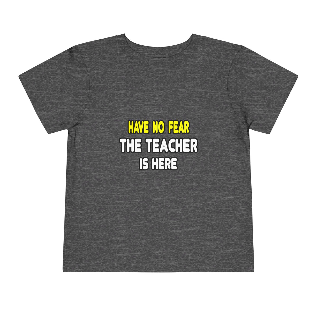 Have No Fear, The Teacher Is Here - Toddler Short Sleeve Tee