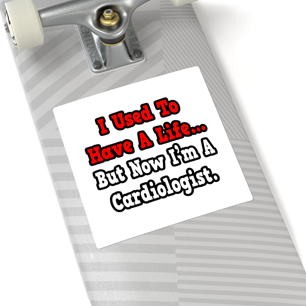 I Used to Have a Life...Cardiologist - Square Stickers