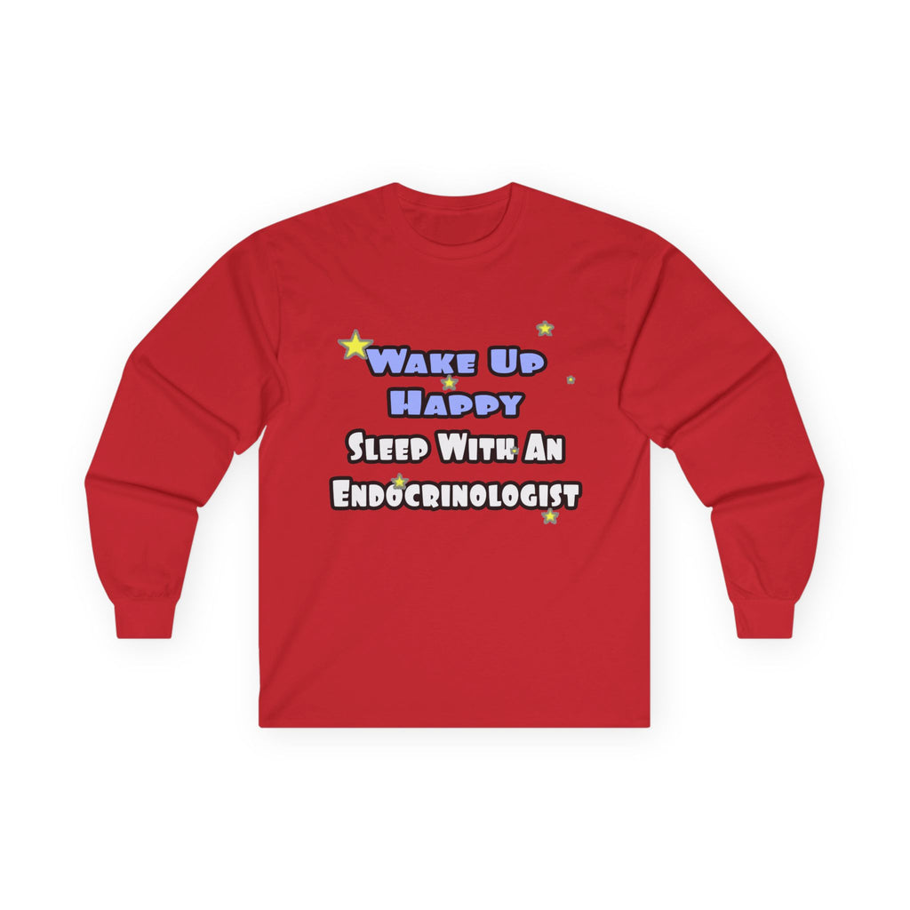 Wake Up Happy...Sleep With an Endocrinologist - Unisex Ultra Cotton Long Sleeve Tee