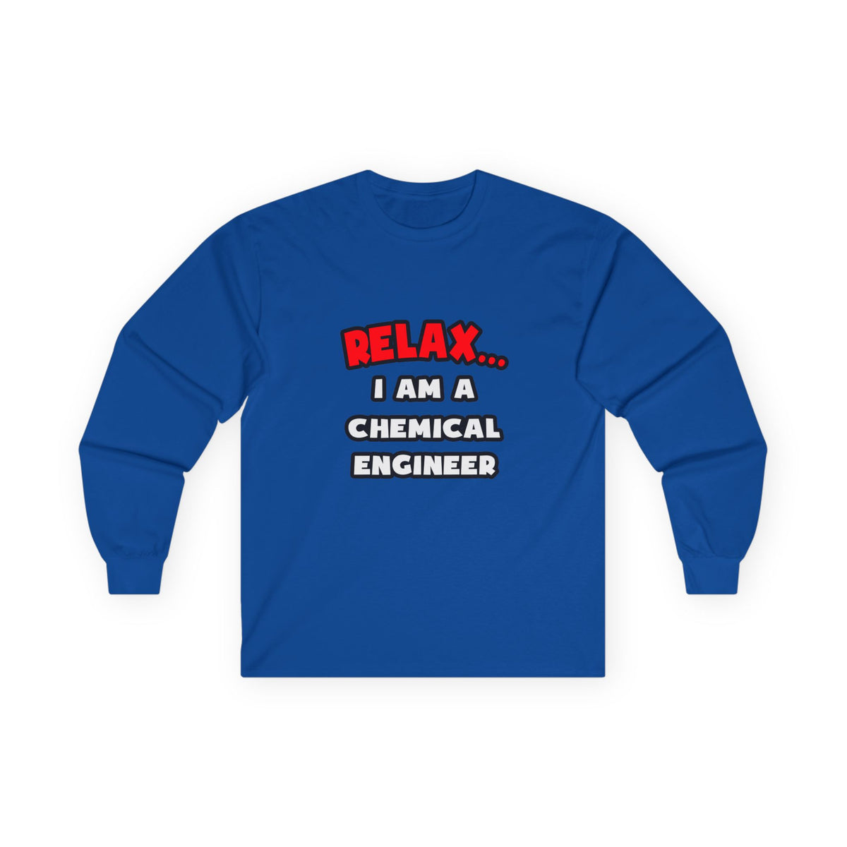 Relax ... I Am A Chemical Engineer - Unisex Ultra Cotton Long Sleeve Tee