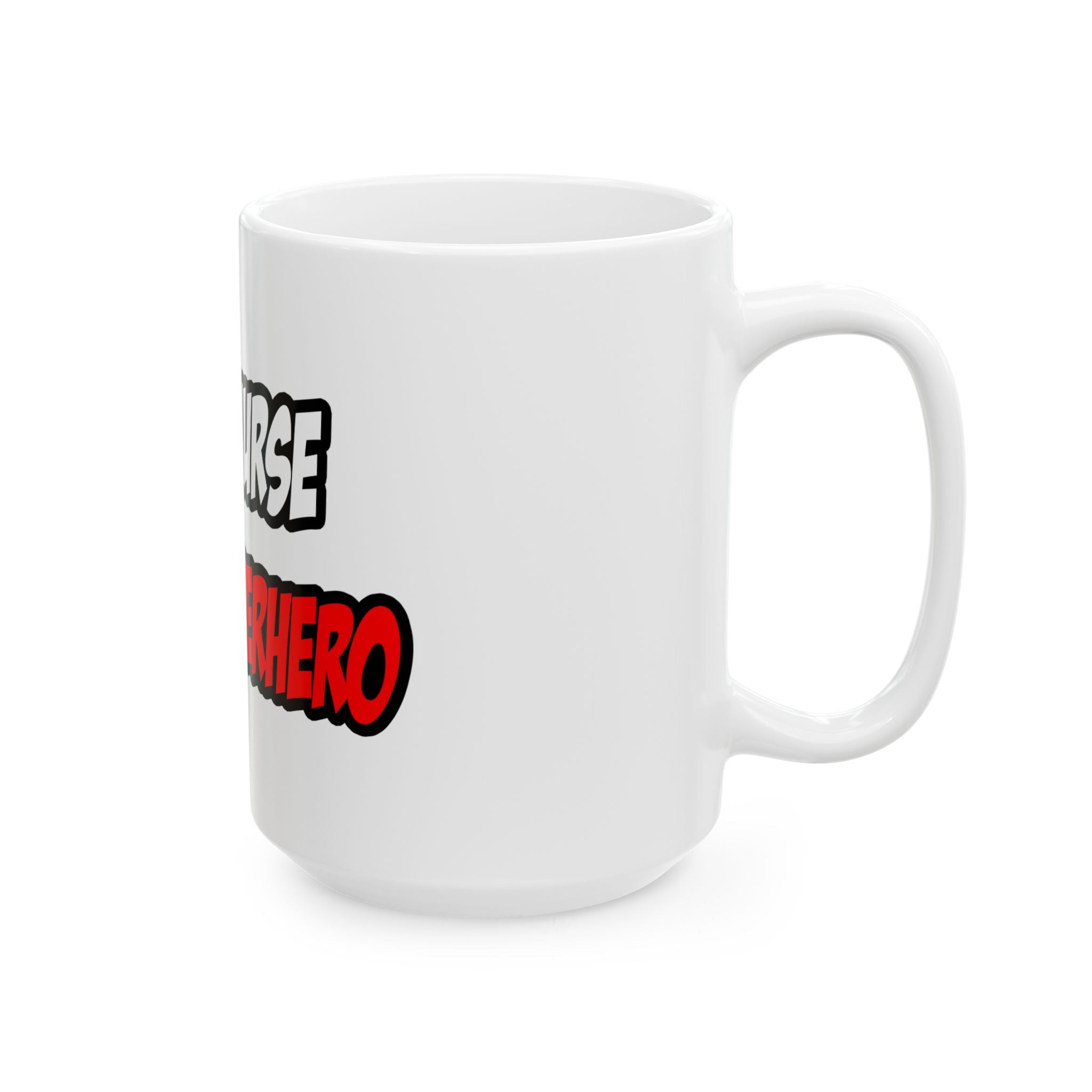Half Nurse...Half Superhero - Ceramic Mug, (11oz, 15oz)