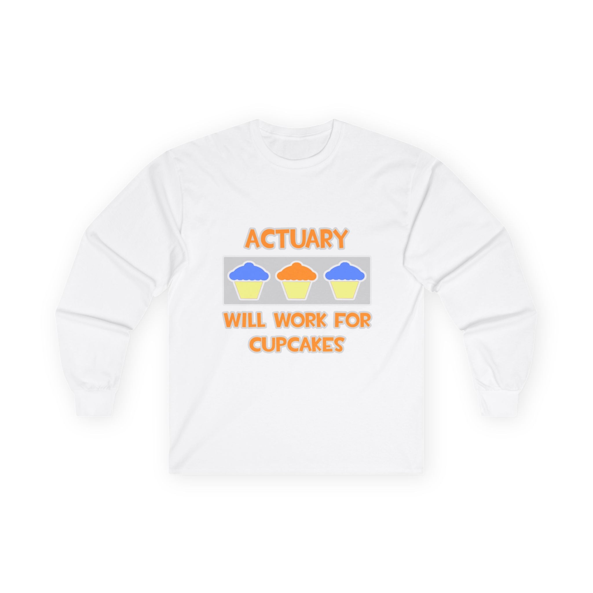 Actuary ... Will Work For Cupcakes - Unisex Ultra Cotton Long Sleeve Tee