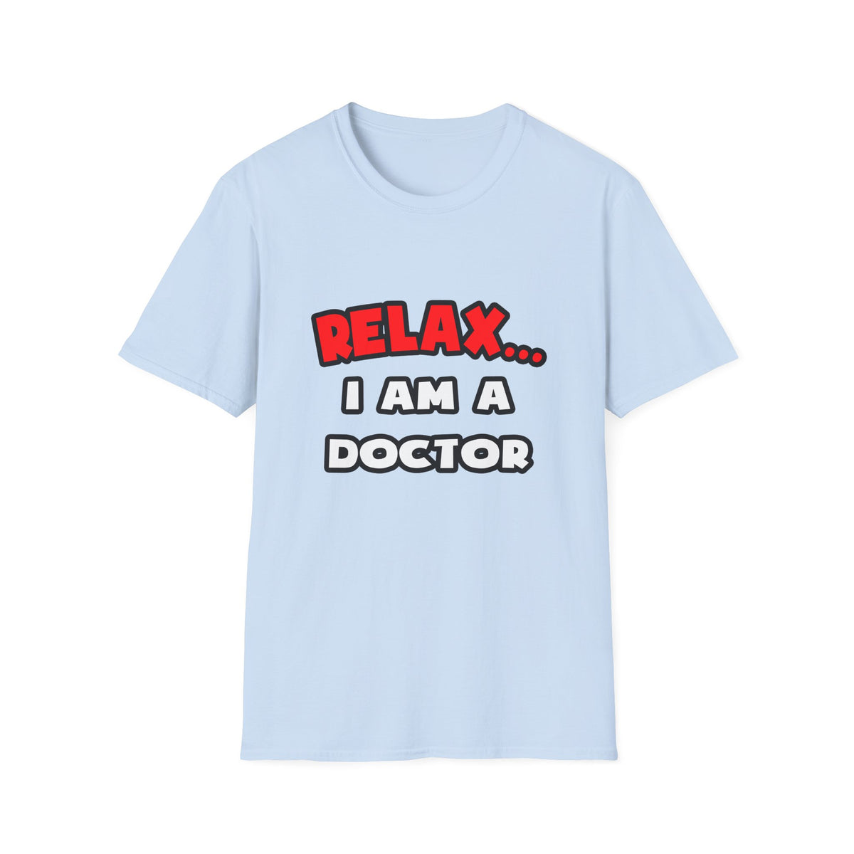 Relax ... I Am A Doctor - Unisex Softstyle T-Shirt