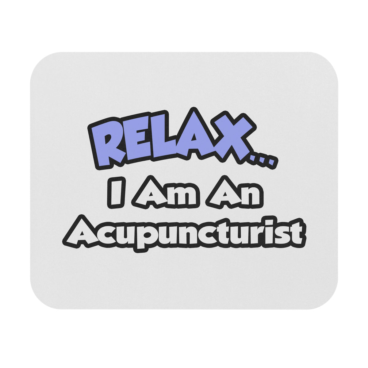 Relax .. I am an Acupuncturist - Mouse Pad (Rectangle)