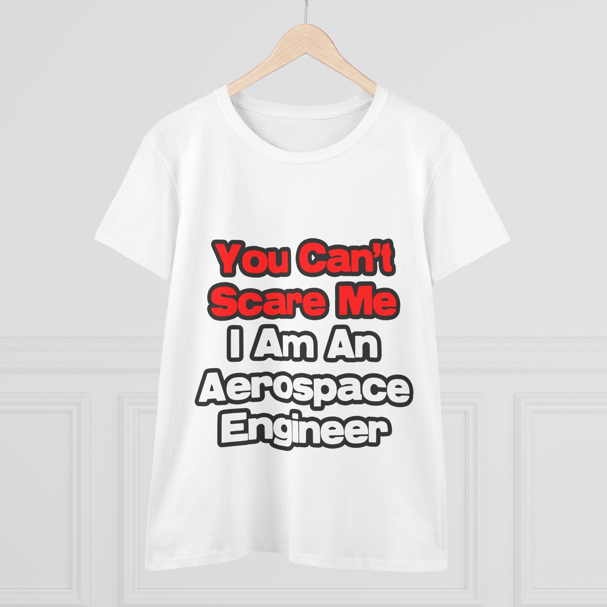 You Can't Scare Me...Aerospace Engineer - Women's Midweight Cotton Tee