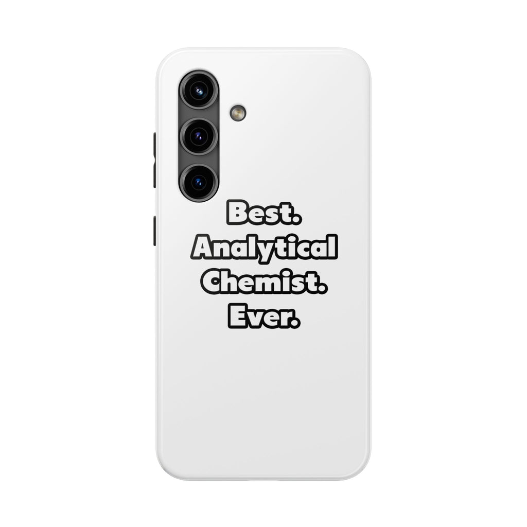 Best. Analytical Chemist. Ever - Tough Phone Cases
