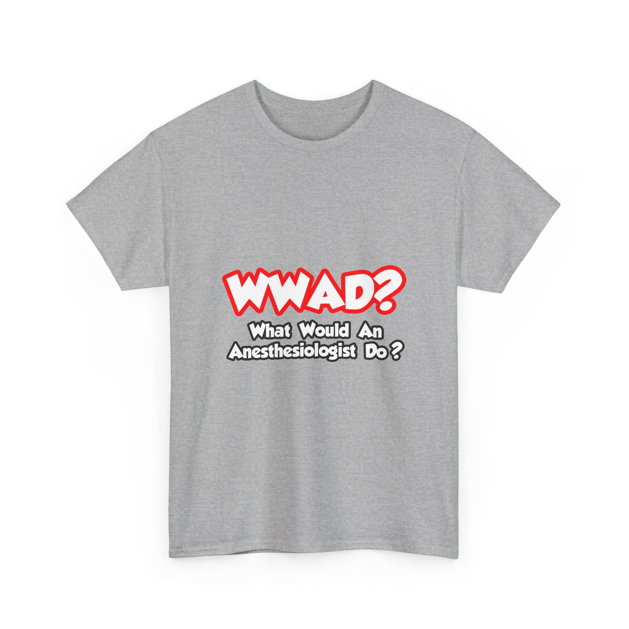 WWAD...What Would an Anesthesiologist Do - Unisex Heavy Cotton Tee