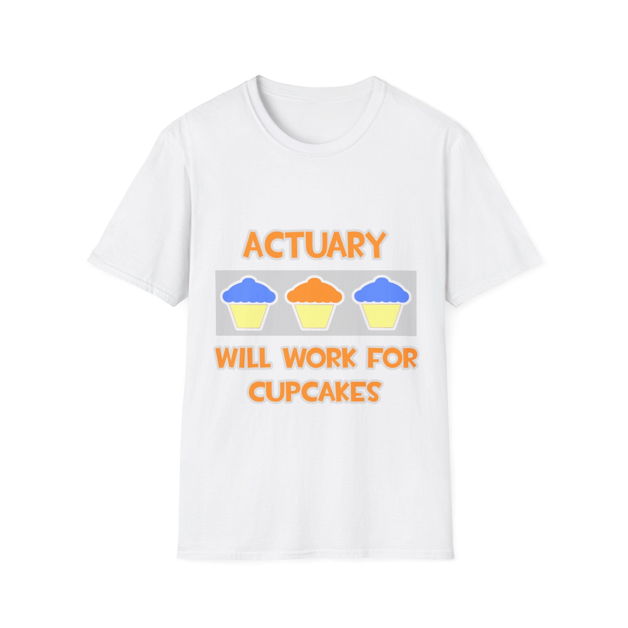 Actuary ... Will Work For Cupcakes - Unisex Softstyle T-Shirt